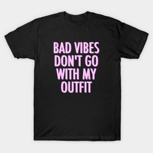 Bad Vibes Don't Go With My Outfit Pink T-Shirt